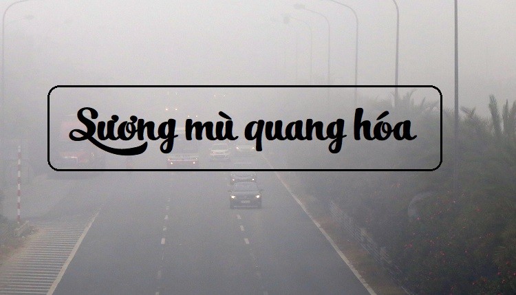 Sương mù quang hóa gây hậu quá khó lường cho sức khỏe