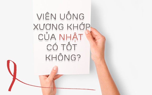 Viên uống xương khớp của Nhật loại nào tốt nhất