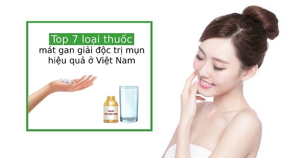 Top 7 thuốc giải độc gan trị mụn tốt nhất ở Việt Nam