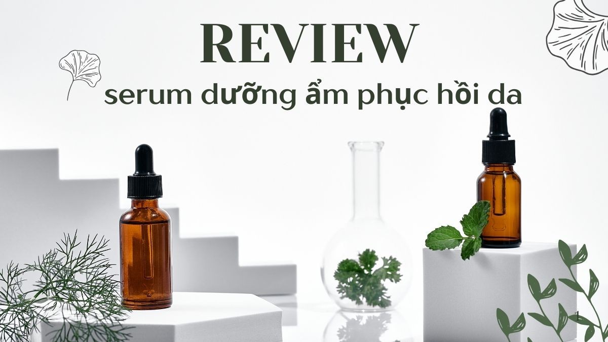 Review 5 serum dưỡng ẩm phục hồi da treatment, mỏng yếu tốt nhất hiện nay